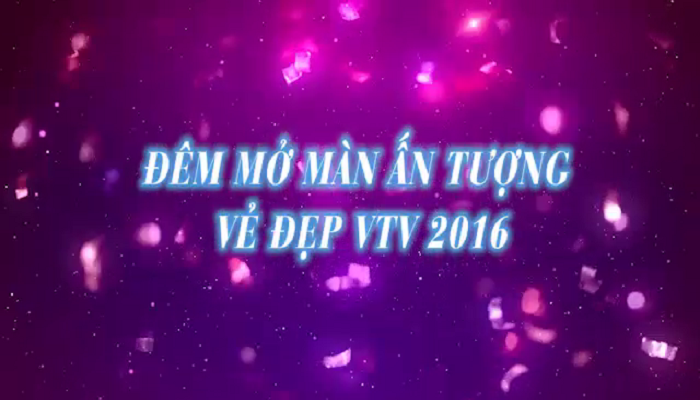 Đêm mở màn ấn tượng vẻ đẹp VTV 2016