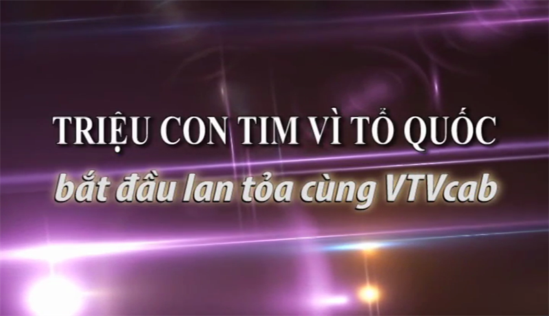 "Triệu con tim vì tổ quốc" bắt đầu lan tỏa cùng VTVcab