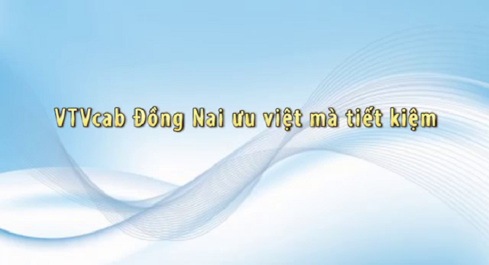 VTVcab Đồng Nai ưu việt mà tiết kiệm