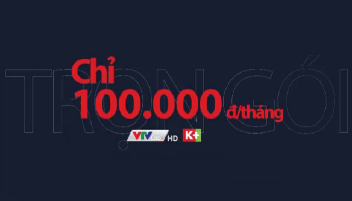 Chỉ 100.000 đồng trọn gói dịch vụ HD và K+ 
