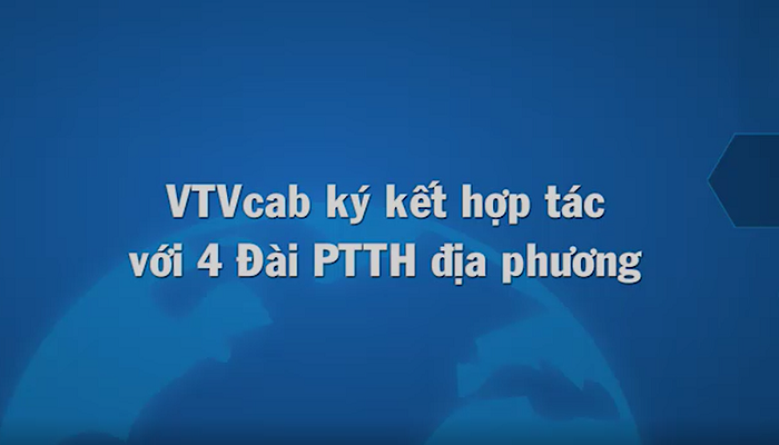 VTVcab ký kết hợp tác với 4 Đài PTTH địa phương